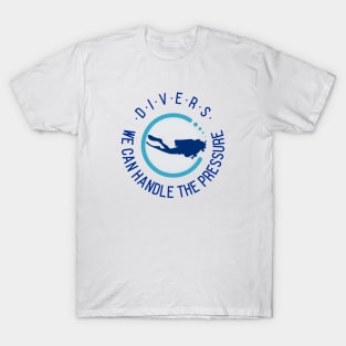 Divers: We Can Handle the Pressure T-Shirt